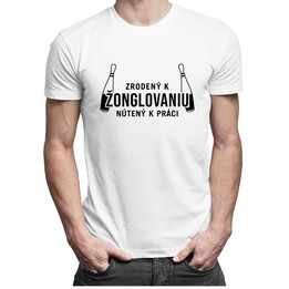 Zrodený k žonglovaniu, nútený k práci - Pánske tričko s potlačou