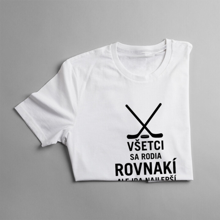 Všetci sa rodia rovnakí, ale iba najlepší sa stanú hokejistami - Pánske tričko s potlačou