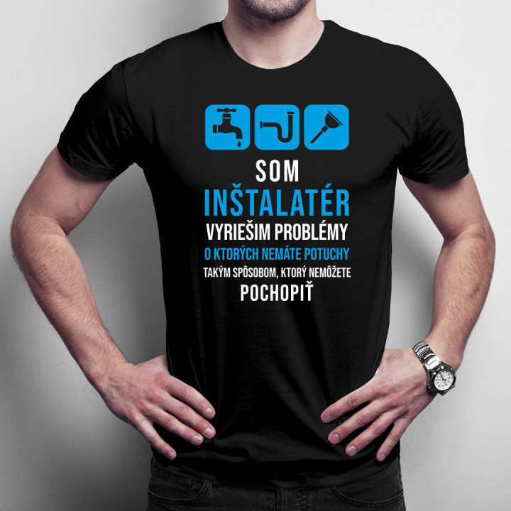 Som inštalatér - vyriešim problémy - pánske tričko s potlačou