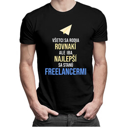 Všetci sa rodia rovnakí, ale iba najlepší sa stanú freelancermi - pánske tričko s potlačou