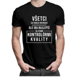 Všetci sa rodia rovnakí - kontrolór kvality - pánske tričko s potlačou