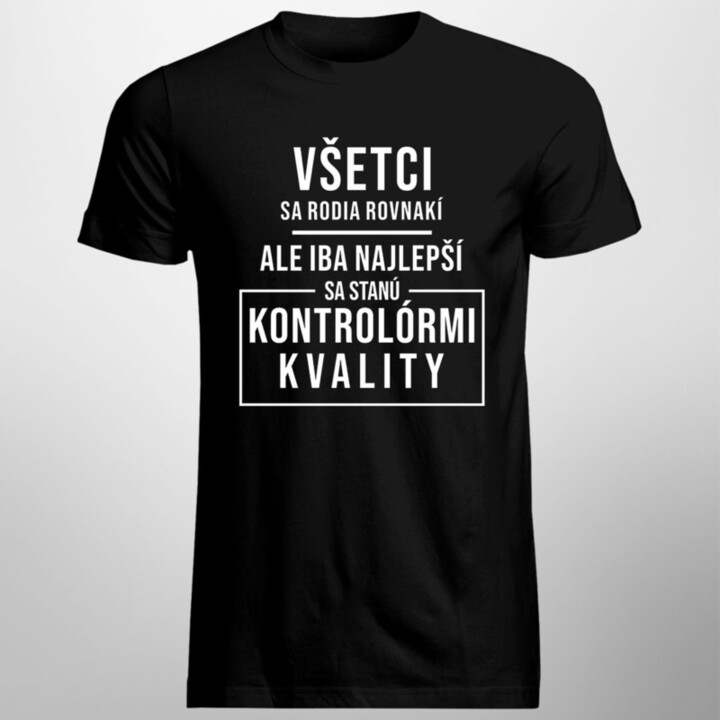 Všetci sa rodia rovnakí - kontrolór kvality - pánske tričko s potlačou