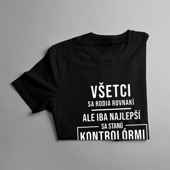 Všetci sa rodia rovnakí - kontrolór kvality - pánske tričko s potlačou