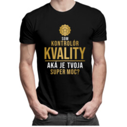 Som kontrolór kvality, aká je Tvoja super moc? - pánske tričko s potlačou