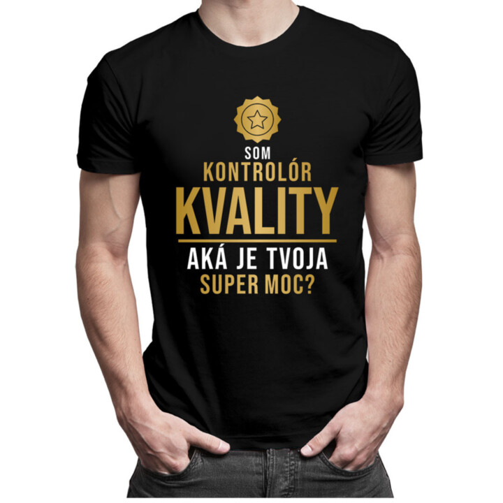 Som kontrolór kvality, aká je Tvoja super moc? - pánske tričko s potlačou