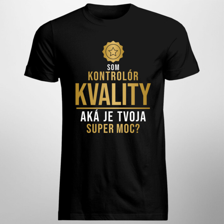 Som kontrolór kvality, aká je Tvoja super moc? - pánske tričko s potlačou