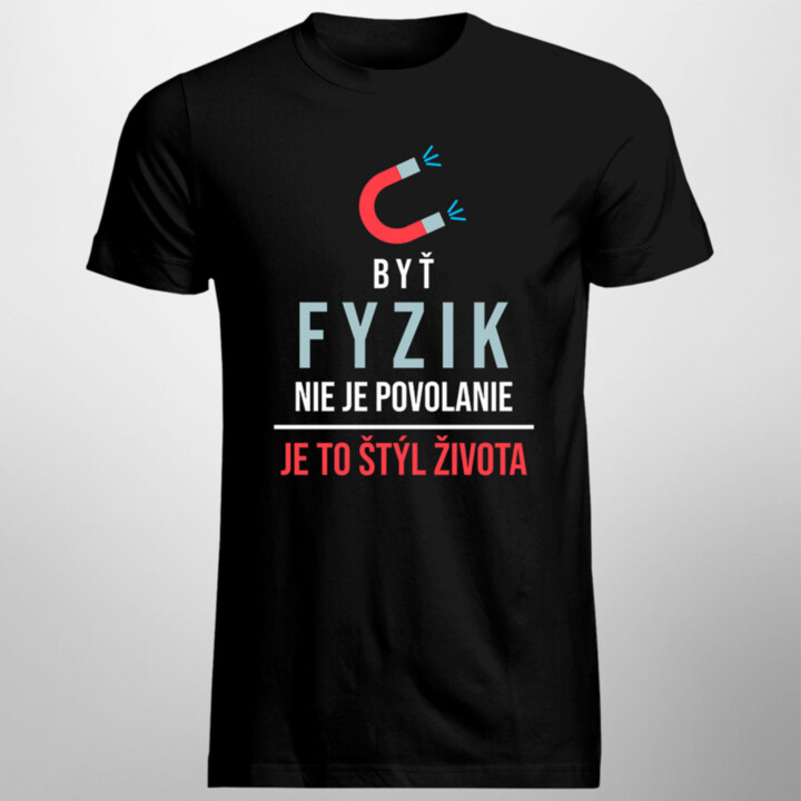 Byť fyzik nie je povolanie, je to štýl života - pánske tričko s potlačou
