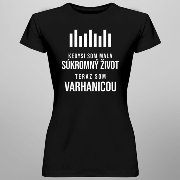 Kedysi som mala súkromný život. Teraz som varhanicou - dámske tričko s potlačou