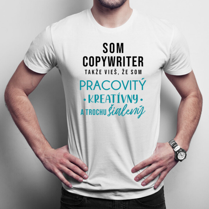 Som copywriter, takže vieš, že som...  - pánske tričko s potlačou