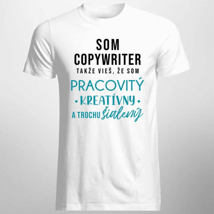 Som copywriter, takže vieš, že som...  - pánske tričko s potlačou