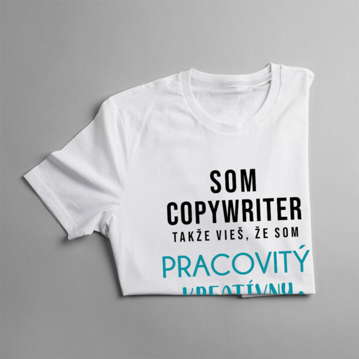 Som copywriter, takže vieš, že som...  - pánske tričko s potlačou