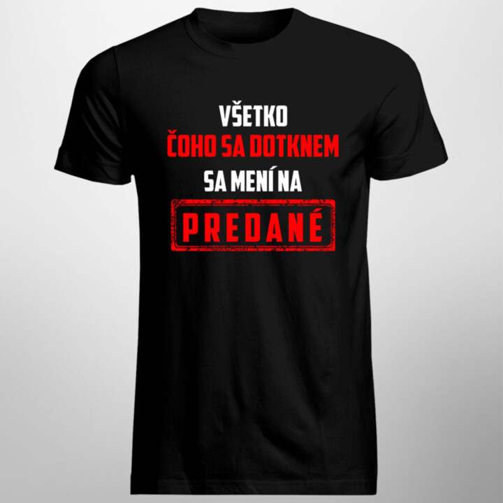 Všetko čoho sa dotknem sa mení na predané - pánske tričko s potlačou