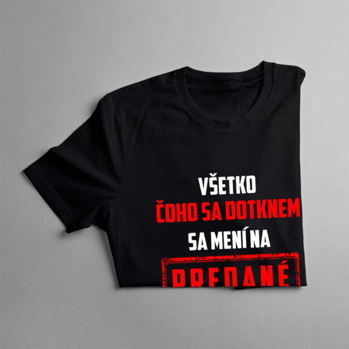 Všetko čoho sa dotknem sa mení na predané - pánske tričko s potlačou