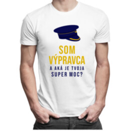Som výpravca a aká je Tvoja super moc? - pánske tričko s potlačou