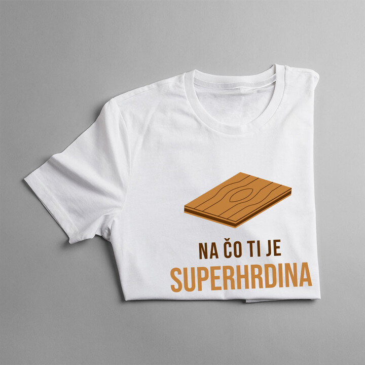 Na čo ti je superhrdina, keď máš podlahárov - pánske tričko s potlačou