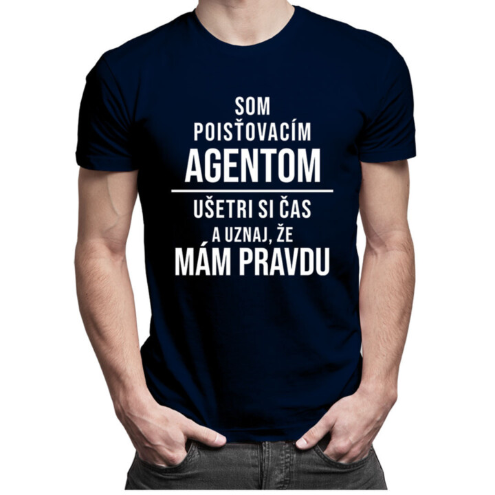 Som poisťovacím agentom, ušetri si čas a uznaj, že mám pravdu - pánske tričko s potlačou