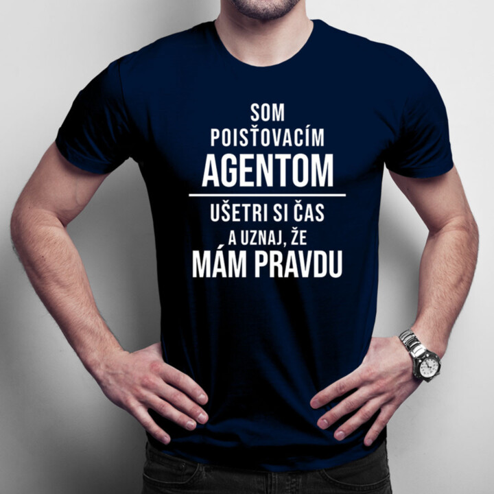 Som poisťovacím agentom, ušetri si čas a uznaj, že mám pravdu - pánske tričko s potlačou