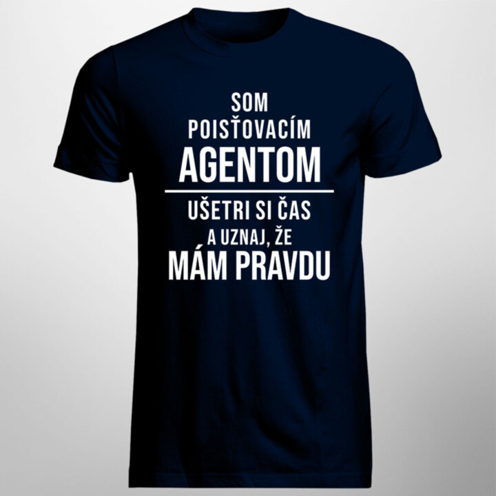 Som poisťovacím agentom, ušetri si čas a uznaj, že mám pravdu - pánske tričko s potlačou