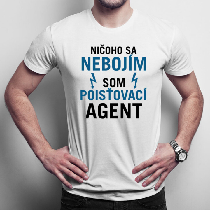 Ničoho sa nebojím, som poisťovací agent - pánske tričko s potlačou