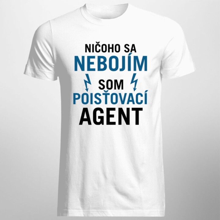 Ničoho sa nebojím, som poisťovací agent - pánske tričko s potlačou