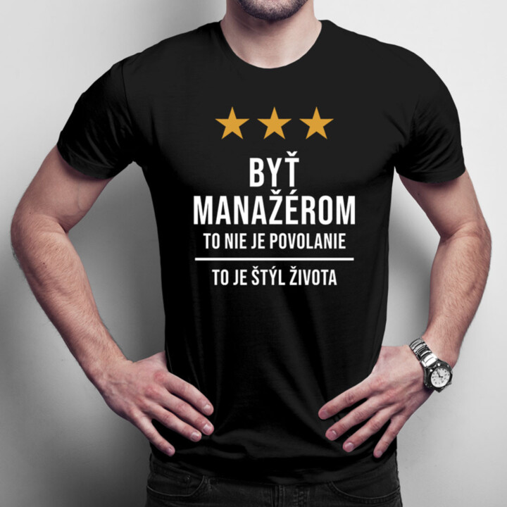 Byť manažérom to nie je povolanie, to je štýl života - pánske tričko s potlačou