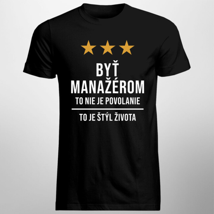 Byť manažérom to nie je povolanie, to je štýl života - pánske tričko s potlačou