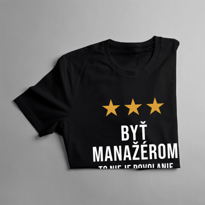 Byť manažérom to nie je povolanie, to je štýl života - pánske tričko s potlačou