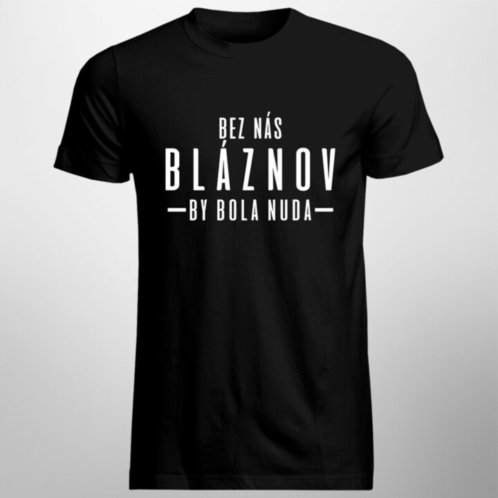 Bez nás bláznov by bola nuda - Pánske tričko s potlačou