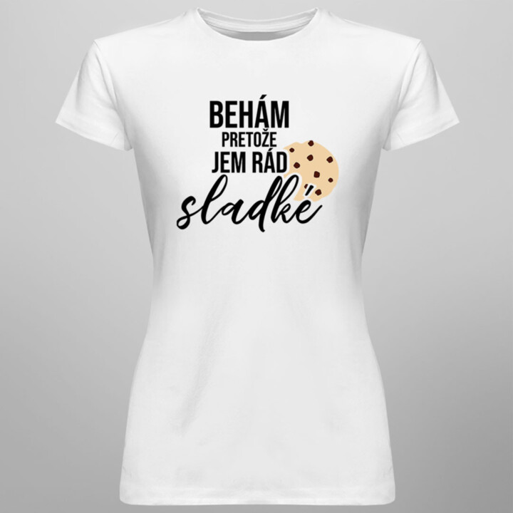 Behám, pretože jem rád sladké - dámske tričko s potlačou
