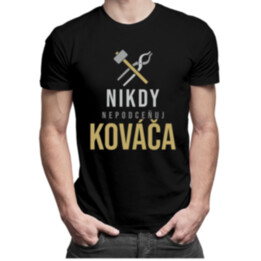 Nikdy nepodceňuj kováča - pánske tričko s potlačou