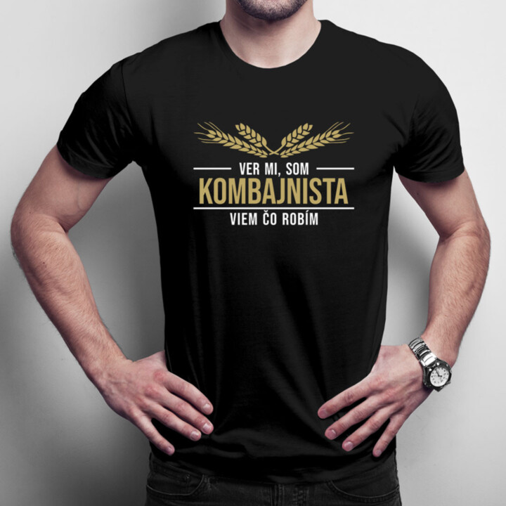 Ver mi, som kombajnista viem, čo robím - pánske tričko s potlačou
