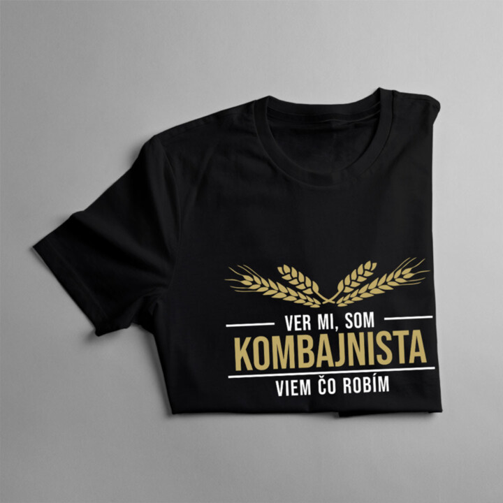 Ver mi, som kombajnista viem, čo robím - pánske tričko s potlačou