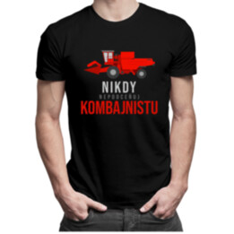 Nikdy nepodceňuj kombajnistu - pánske tričko s potlačou