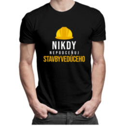 Nikdy nepodceňuj stavbyvedúceho - pánske tričko s potlačou