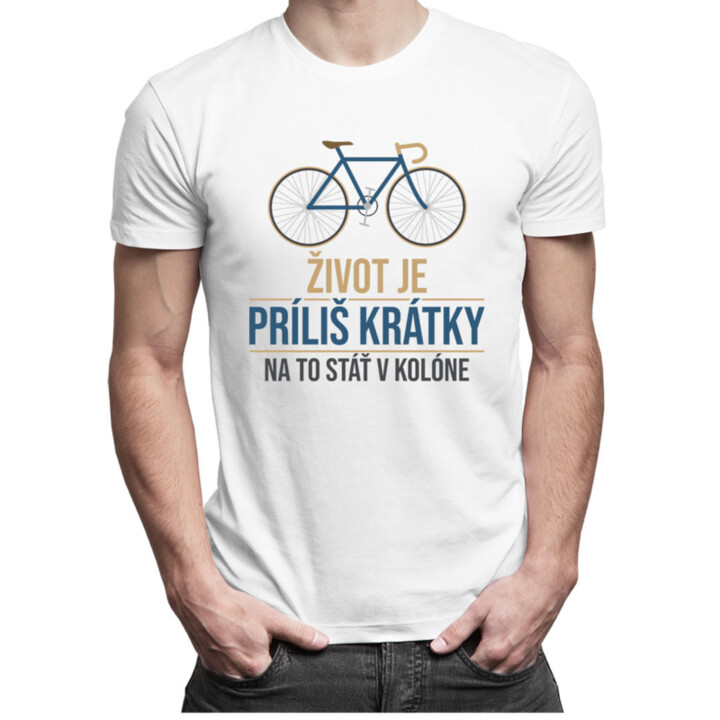 Život je príliš krátky na to stáť v kolóne - Pánske tričko s potlačou