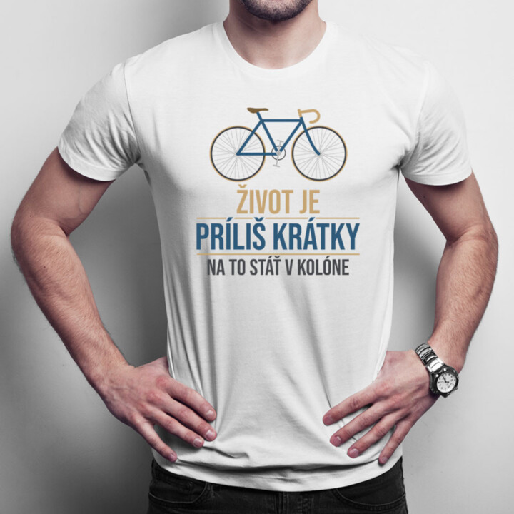 Život je príliš krátky na to stáť v kolóne - Pánske tričko s potlačou