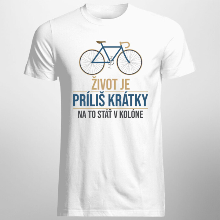 Život je príliš krátky na to stáť v kolóne - Pánske tričko s potlačou
