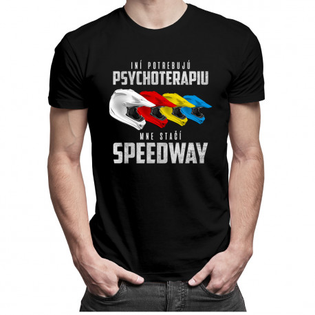Iní potrebujú psychoterapiu, mne stačí speedway - pánske tričko s potlačou