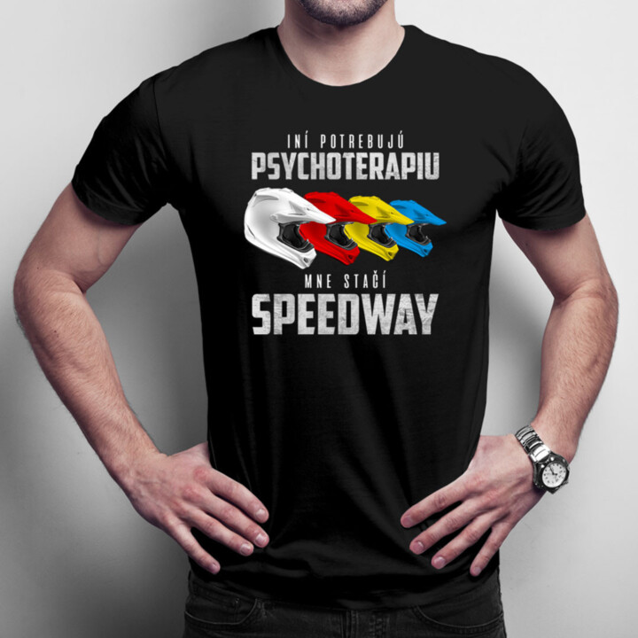 Iní potrebujú psychoterapiu, mne stačí speedway - pánske tričko s potlačou