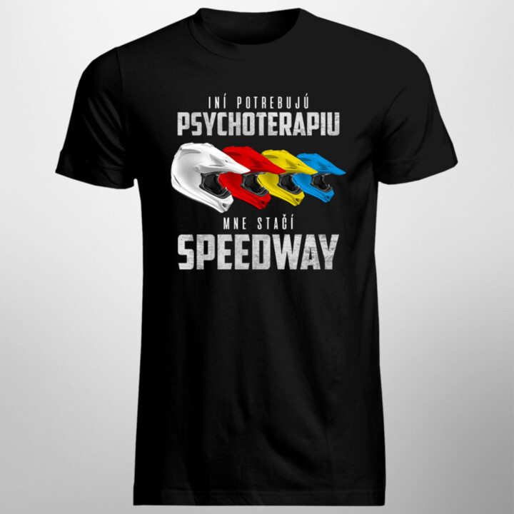 Iní potrebujú psychoterapiu, mne stačí speedway - pánske tričko s potlačou