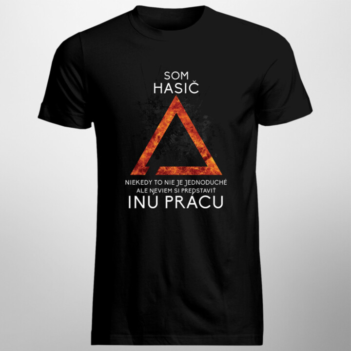 Neviem si predstaviť inú prácu - hasič - Pánske tričko s potlačou