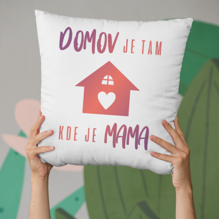 Domov je tam, kde je mama - vankúš s potlačou
