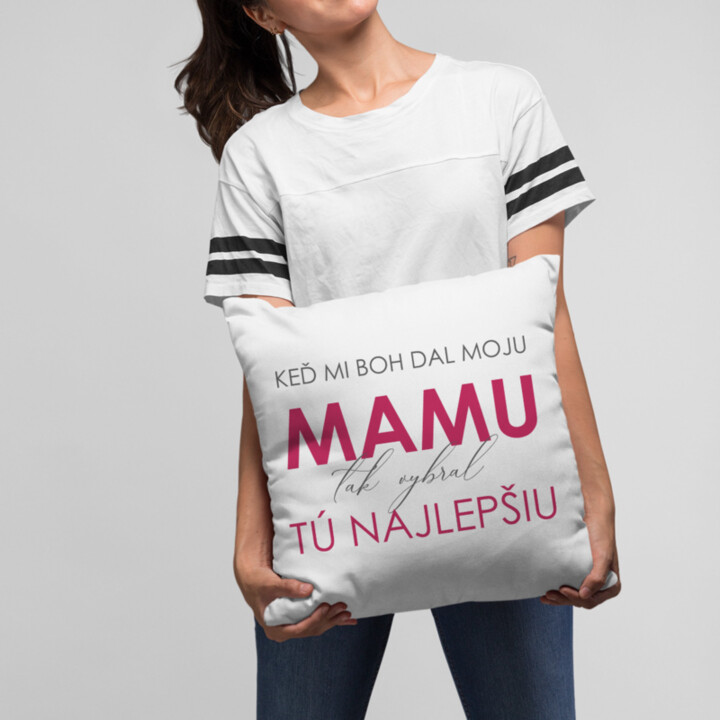 Keď mi Boh dal moju mamu, tak vybral tú najlepšiu - vankúš s potlačou