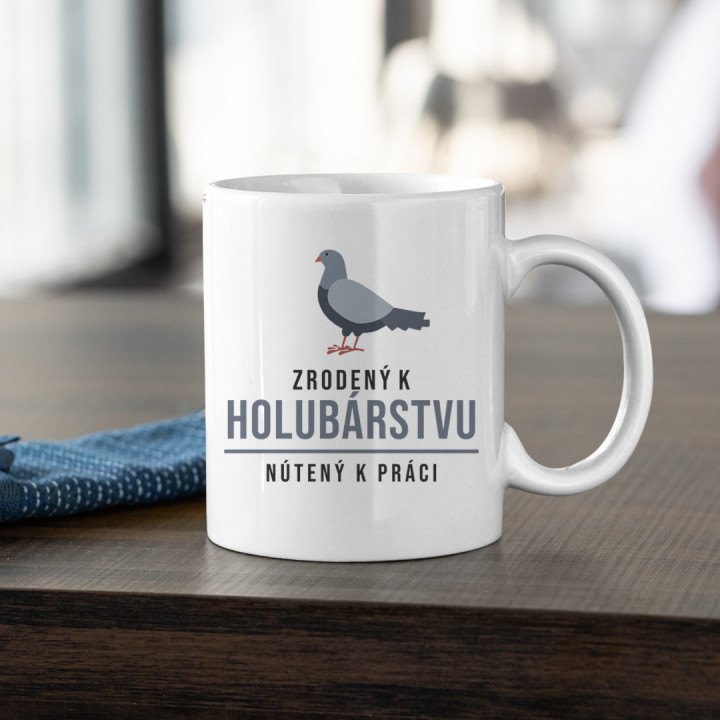 Zrodený k holubárstvu, nútený k práci - keramický hrnček s potlačou