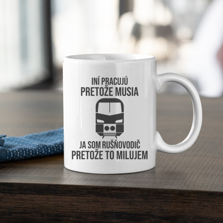 Ja som rušňovodič, pretože to milujem - keramický hrnček s potlačou