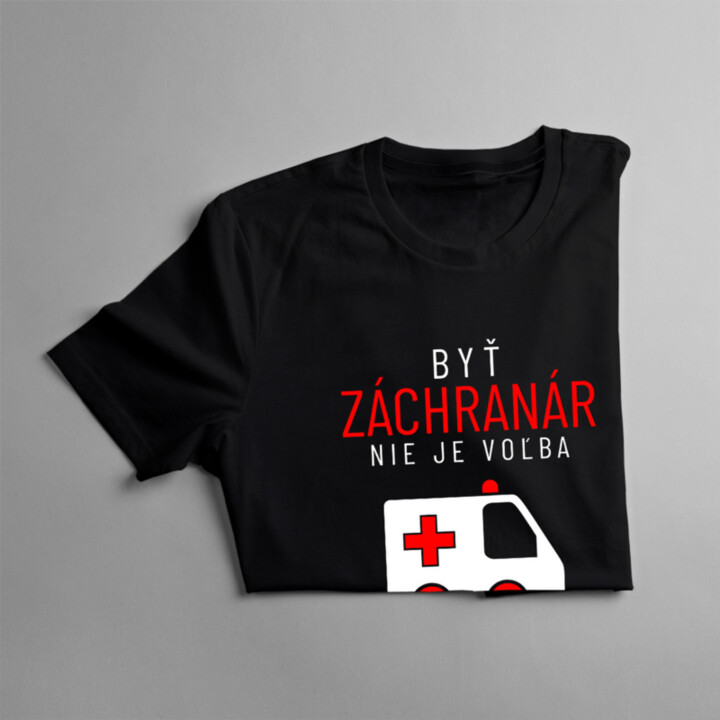 Byť záchranár nie je voľba, je potrebné to mať v krvi - pánske tričko s potlačou