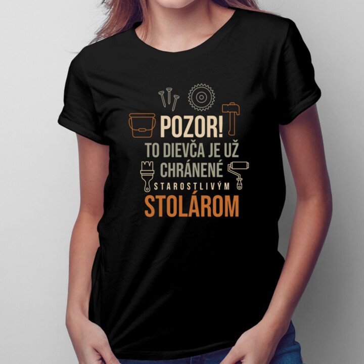 Pozor! To dievča je už chránené starostlivým stolárom - dámske tričko s potlačou
