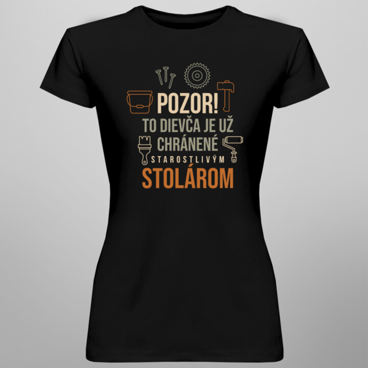Pozor! To dievča je už chránené starostlivým stolárom - dámske tričko s potlačou