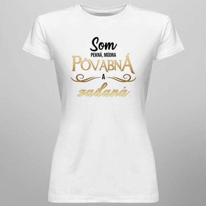 Som pekná, múdra, pôvabná a zadaná - dámske tričko s potlačou