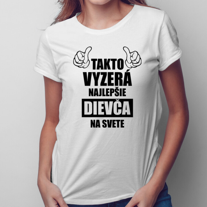 Takto vyzerá najlepšie dievča na svete - dámske tričko s potlačou